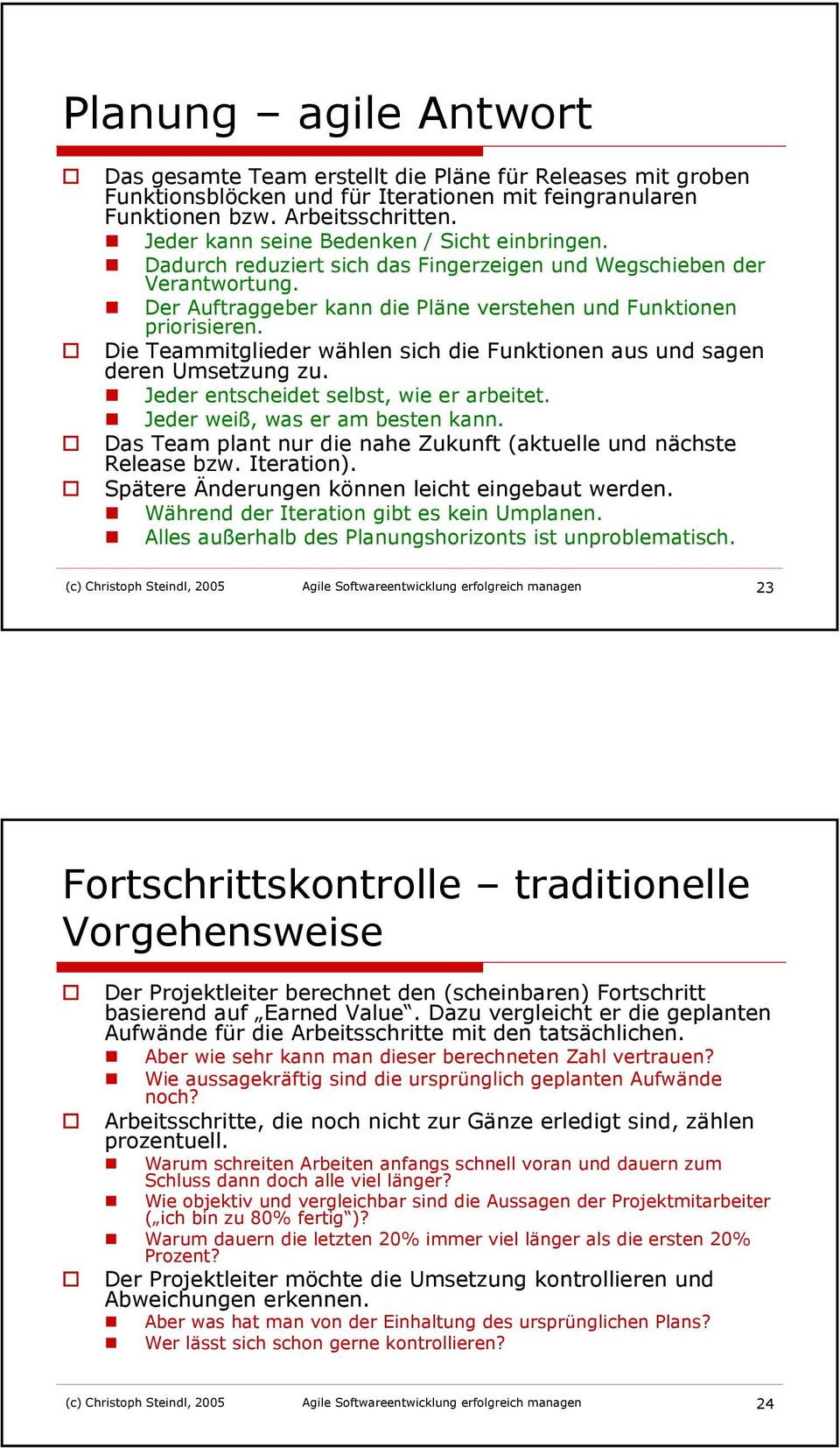 Die Teammitglieder wählen sich die Funktionen aus und sagen deren Umsetzung zu. Jeder entscheidet selbst, wie er arbeitet. Jeder weiß, was er am besten kann.