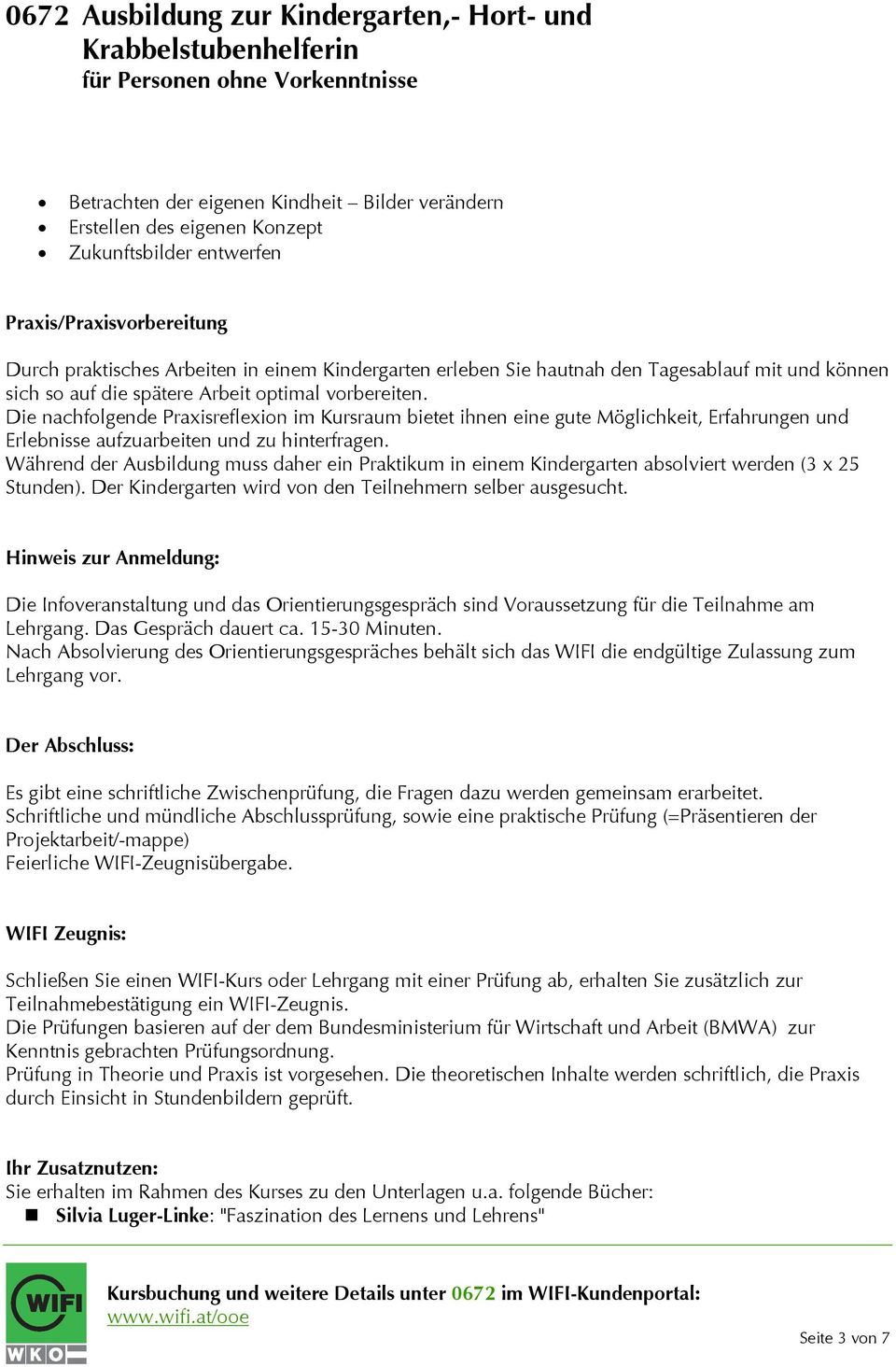 Die nachfolgende Praxisreflexion im Kursraum bietet ihnen eine gute Möglichkeit, Erfahrungen und Erlebnisse aufzuarbeiten und zu hinterfragen.