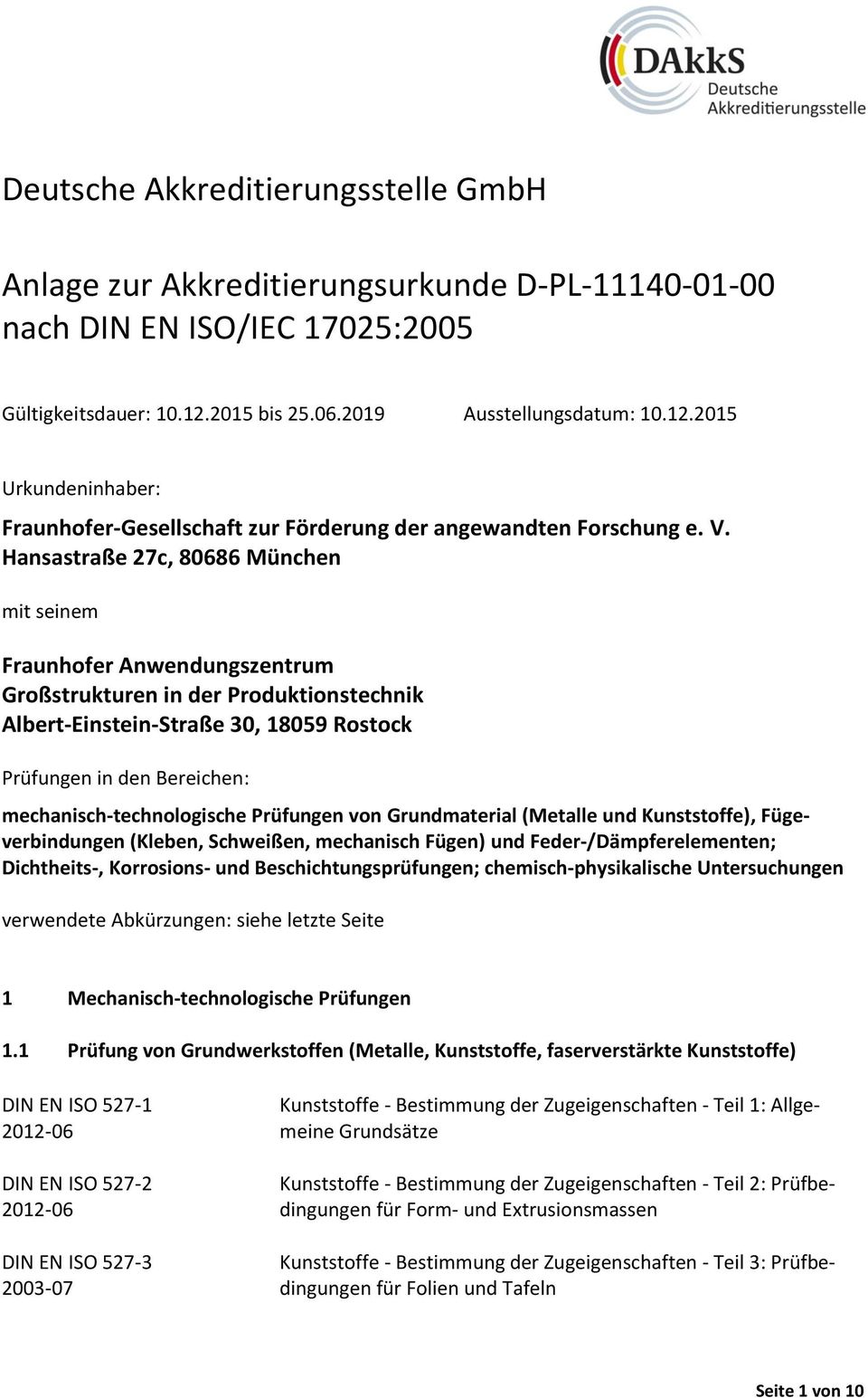 Hansastraße 27c, 80686 München mit seinem Fraunhofer Anwendungszentrum Großstrukturen in der Produktionstechnik Albert-Einstein-Straße 30, 18059 Rostock Prüfungen in den Bereichen: