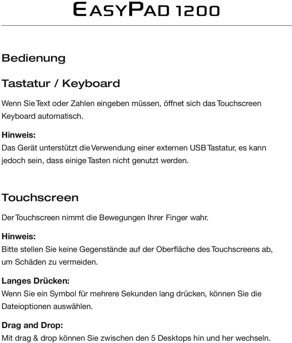 Touchscreen Der Touchscreen nimmt die Bewegungen Ihrer Finger wahr.