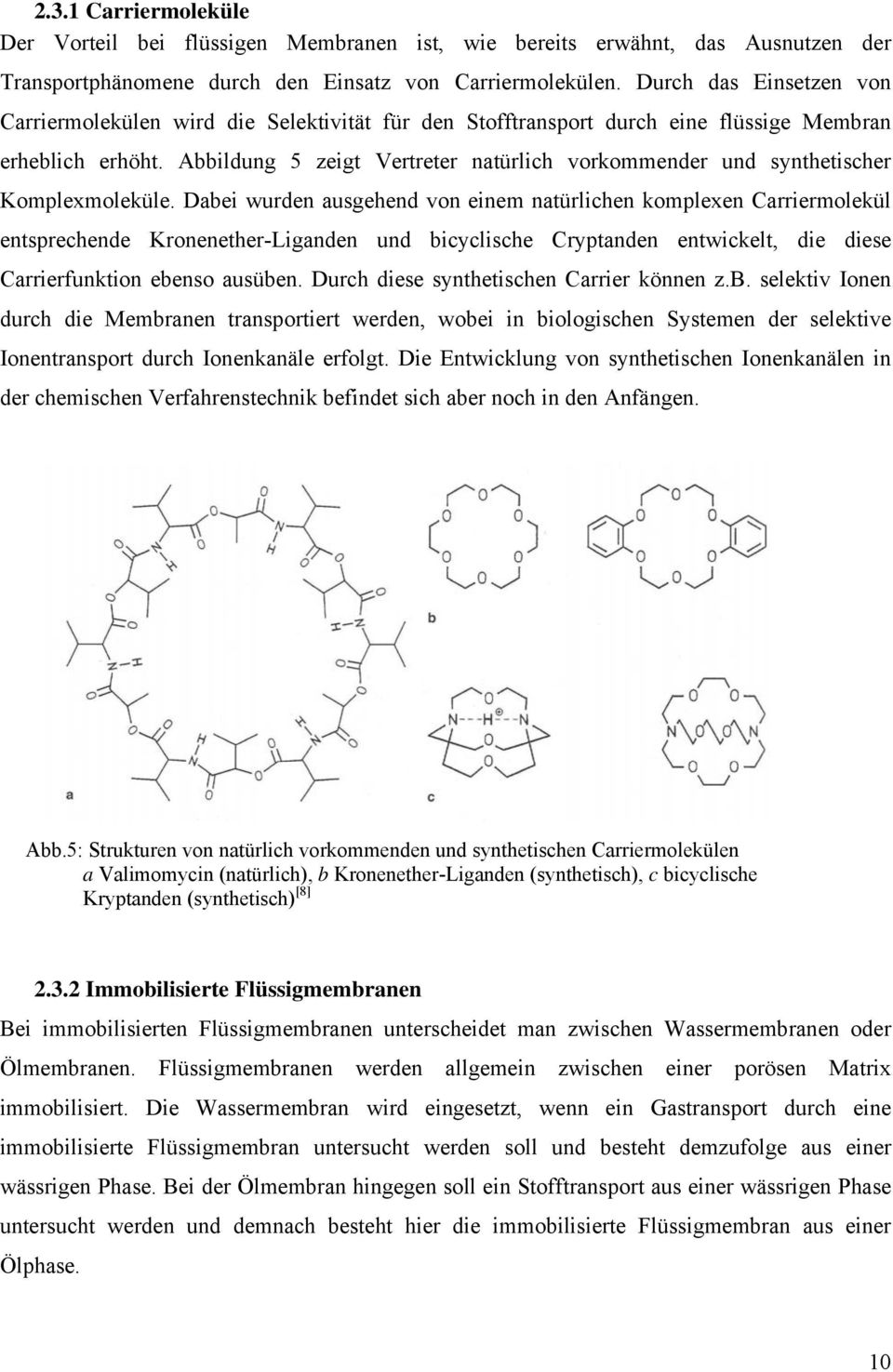 Abbildung 5 zeigt Vertreter natürlich vorkommender und synthetischer Komplexmoleküle.