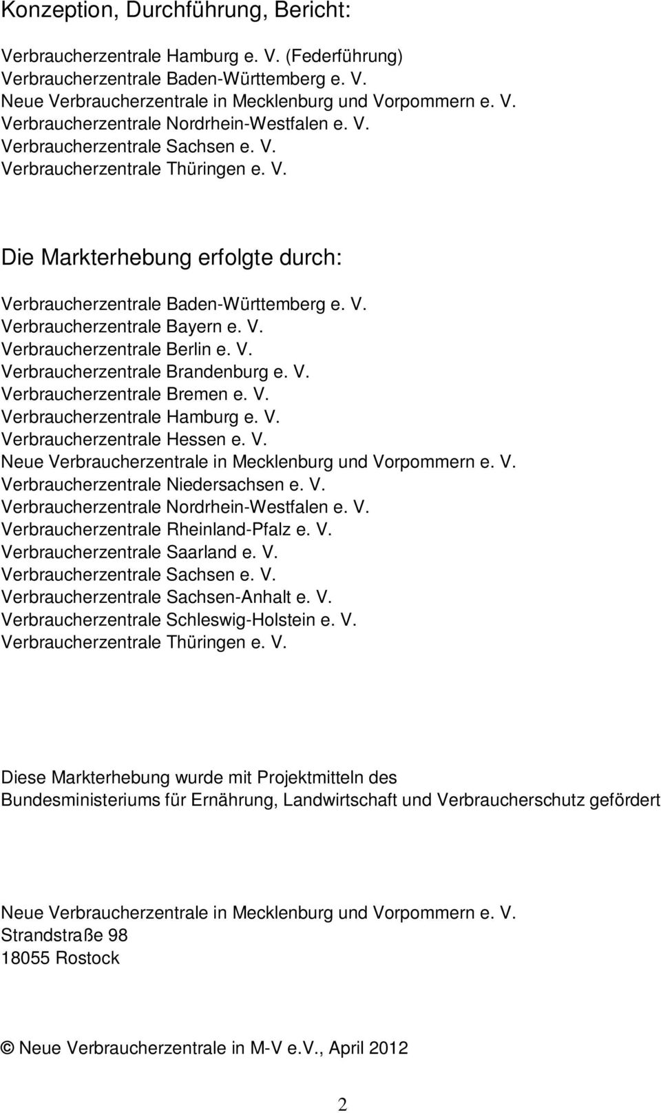 V. Verbraucherzentrale Brandenburg e. V. Verbraucherzentrale Bremen e. V. Verbraucherzentrale Hamburg e. V. Verbraucherzentrale Hessen e. V. Neue Verbraucherzentrale in Mecklenburg und Vorpommern e.