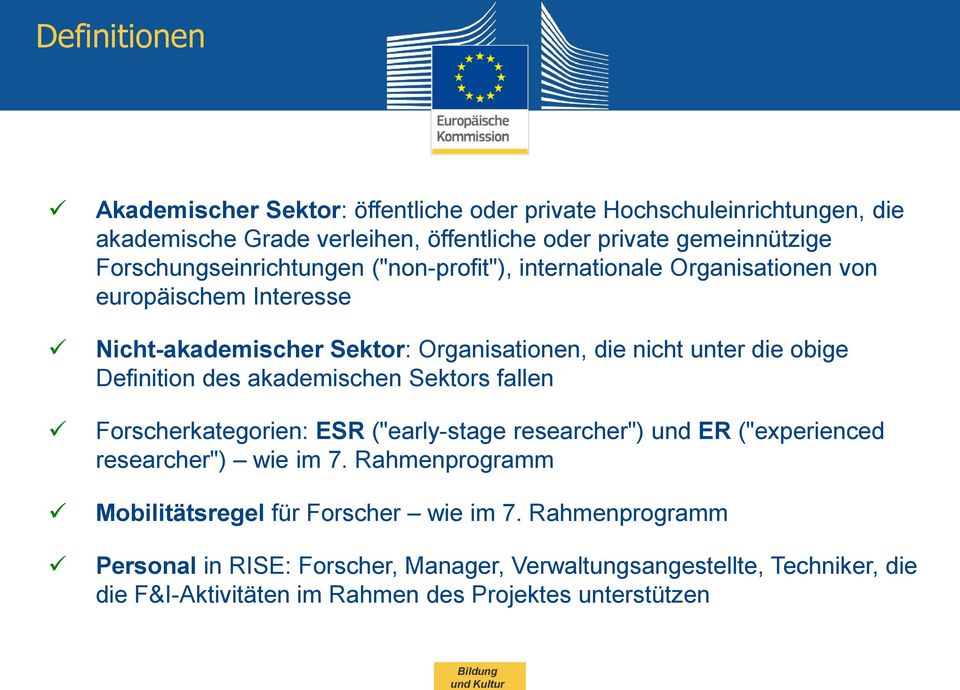 obige Definition des akademischen Sektors fallen Forscherkategorien: ESR ("early-stage researcher") und ER ("experienced researcher") wie im 7.