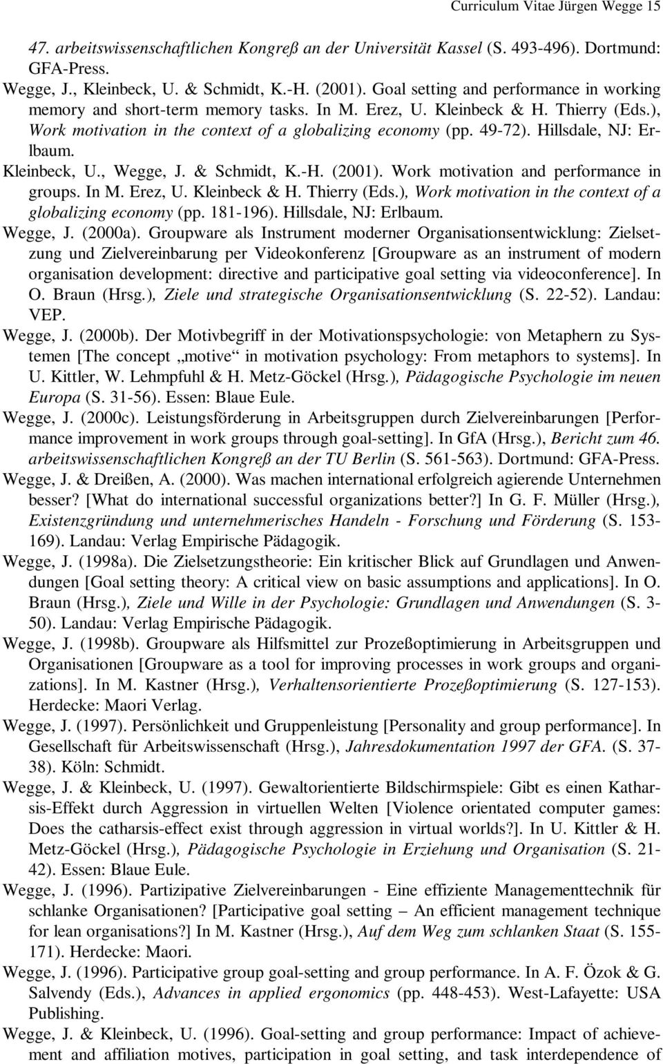 Hillsdale, NJ: Erlbaum. Kleinbeck, U., Wegge, J. & Schmidt, K.-H. (2001). Work motivation and performance in groups. In M. Erez, U. Kleinbeck & H. Thierry (Eds.