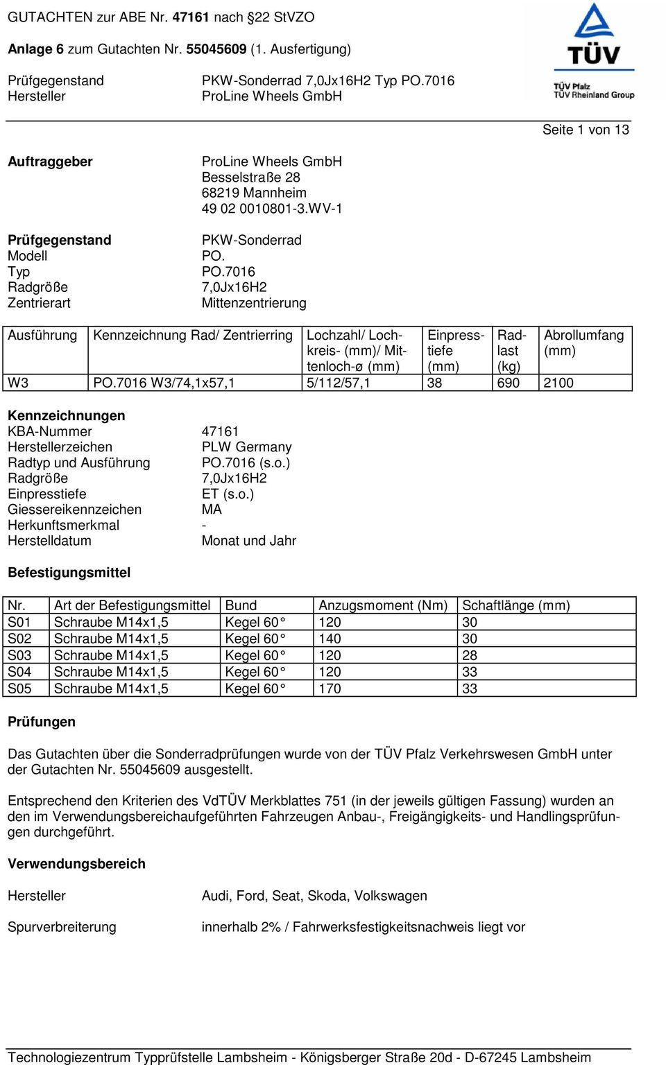 7016 W3/74,1x57,1 5/112/57,1 38 690 2100 Kennzeichnungen KBA-Nummer 47161 zeichen PLW Germany Radtyp und Ausführung PO.7016 (s.o.