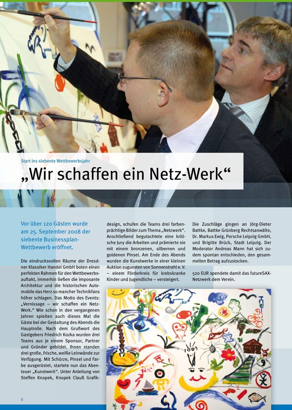 Herz so mancher Technikfans höher schlagen. Das Motto des Events: Vernissage wir schaffen ein Netz- Werk.