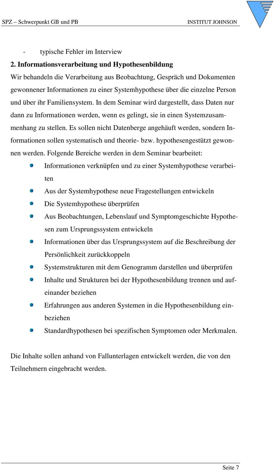 über ihr Familiensystem. In dem Seminar wird dargestellt, dass Daten nur dann zu Informationen werden, wenn es gelingt, sie in einen Systemzusammenhang zu stellen.