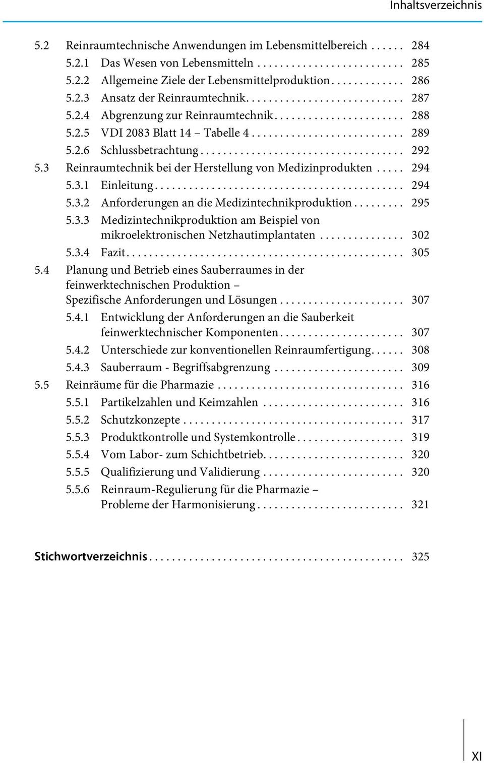 ................................... 292 5.3 Reinraumtechnik bei der Herstellung von Medizinprodukten..... 294 5.3.1 Einleitung............................................ 294 5.3.2 Anforderungen an die Medizintechnikproduktion.