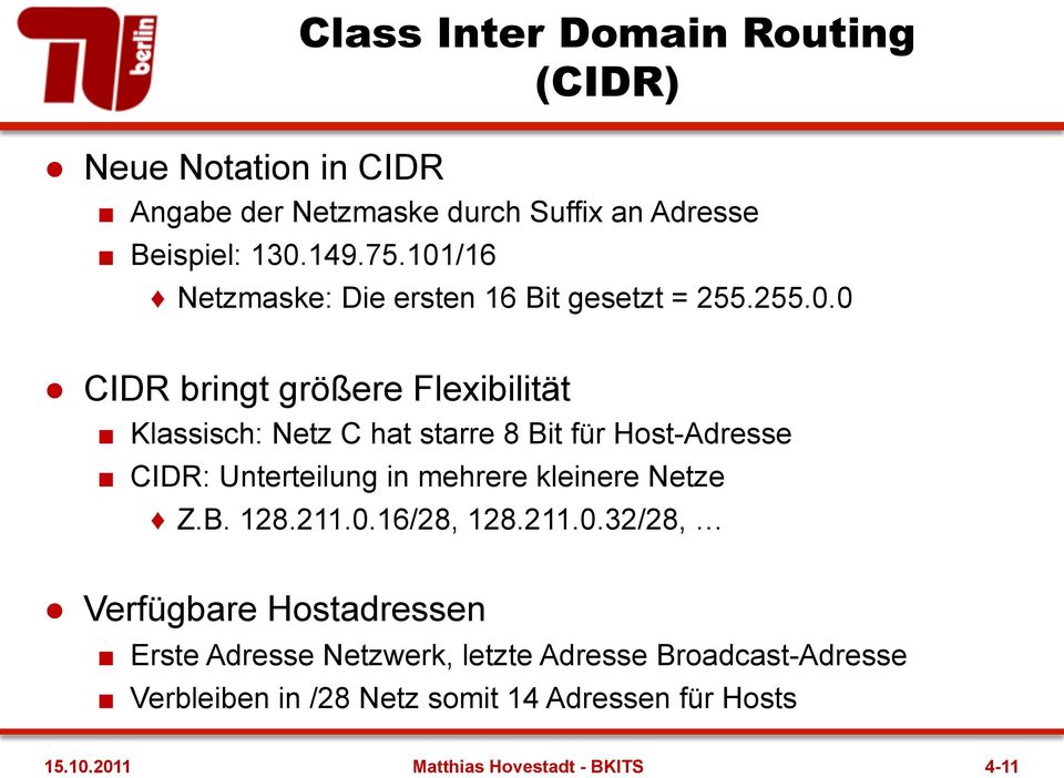 für Host-Adresse CIDR: Unterteilung in mehrere kleinere Netze Z.B. 128.211.0.