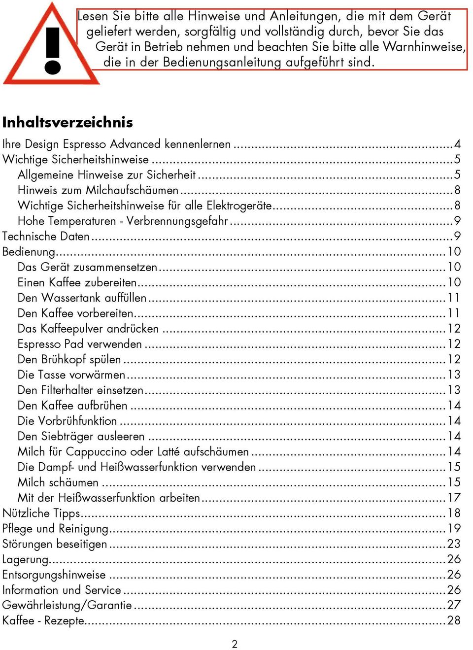 ..5 Hinweis zum Milchaufschäumen...8 Wichtige Sicherheitshinweise für alle Elektrogeräte...8 Hohe Temperaturen - Verbrennungsgefahr...9 Technische Daten...9 Bedienung...10 Das Gerät zusammensetzen.