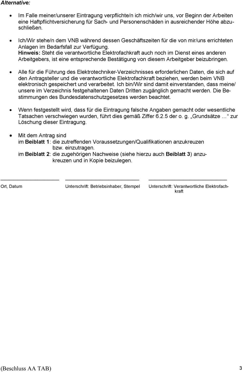 Hinweis: Steht die verantwortliche Elektrofachkraft auch noch im Dienst eines anderen Arbeitgebers, ist eine entsprechende Bestätigung von diesem Arbeitgeber beizubringen.