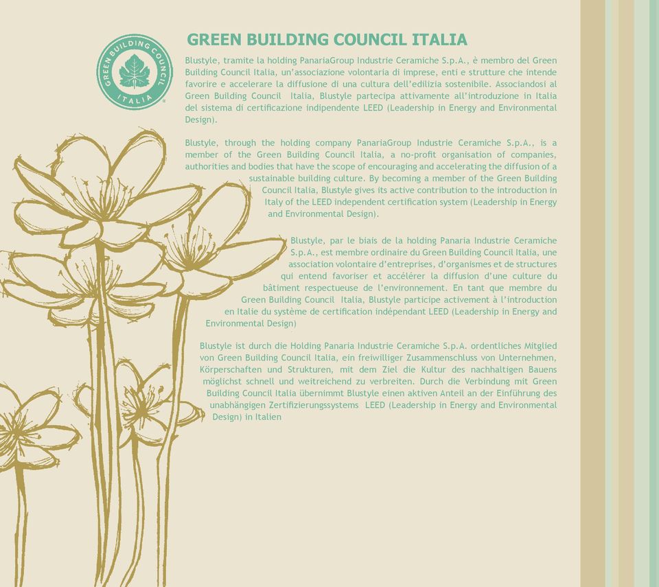 Associandosi al Green Building Council Italia, Blustyle partecipa attivamente all introduzione in Italia del sistema di certificazione indipendente LEED (Leadership in Energy and Environmental