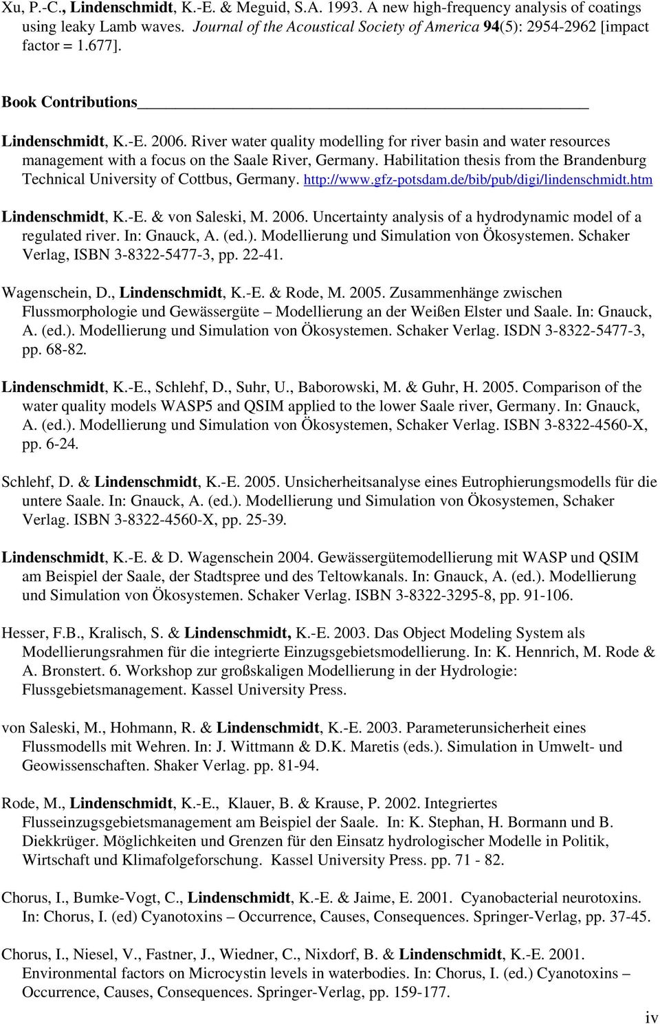 Habilitation thesis from the Brandenburg Technical University of Cottbus, Germany. http://www.gfz-potsdam.de/bib/pub/digi/lindenschmidt.htm Lindenschmidt, K.-E. & von Saleski, M. 2006.