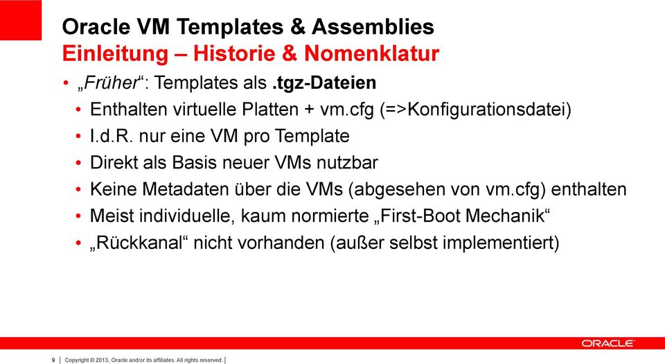 nur eine VM pro Template Direkt als Basis neuer VMs nutzbar Keine Metadaten über die VMs (abgesehen von vm.