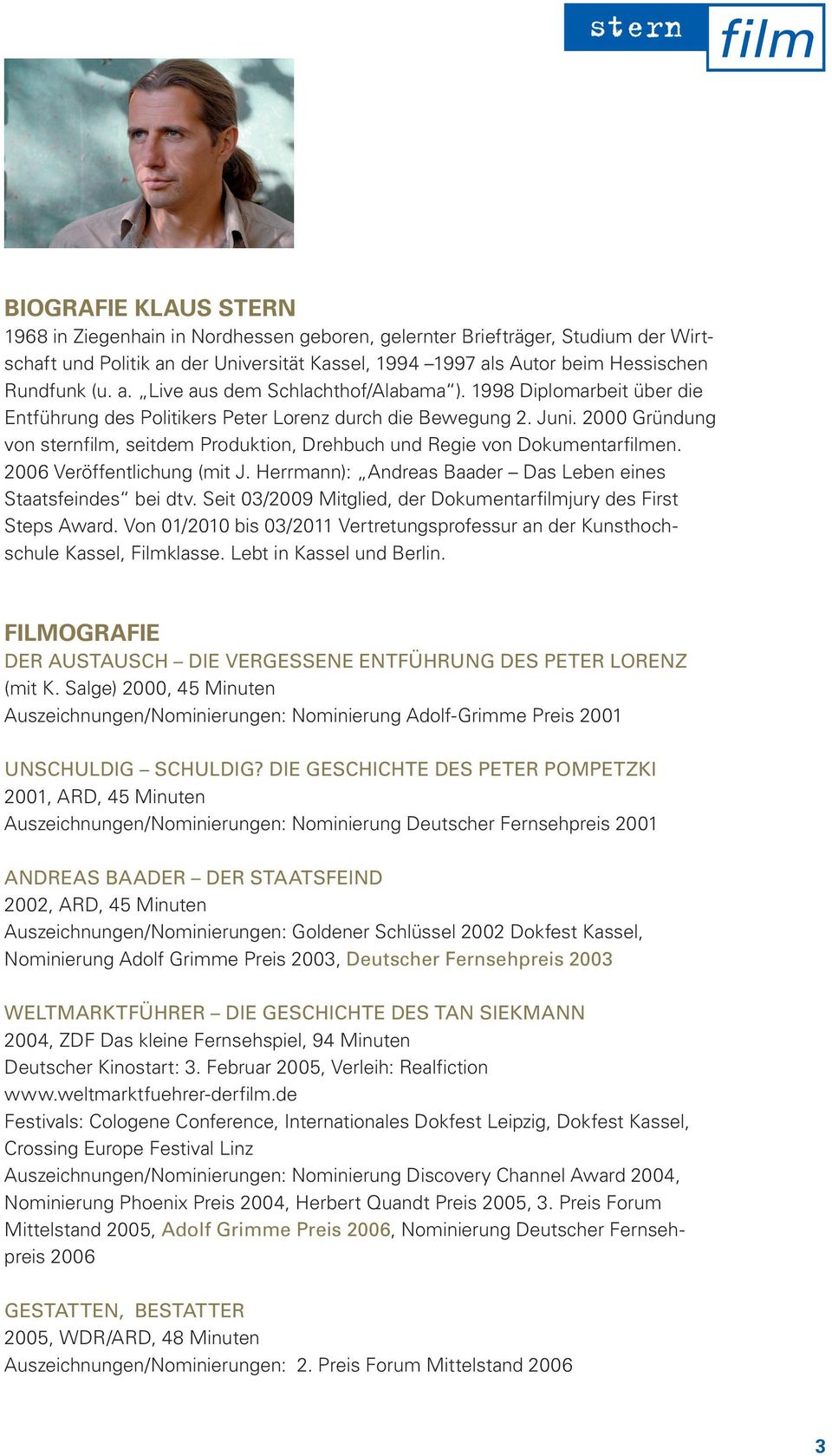2006 Veröffentlichung (mit J. Herrmann): Andreas Baader Das Leben eines Staatsfeindes bei dtv. Seit 03/2009 Mitglied, der Dokumentarfilmjury des First Steps Award.