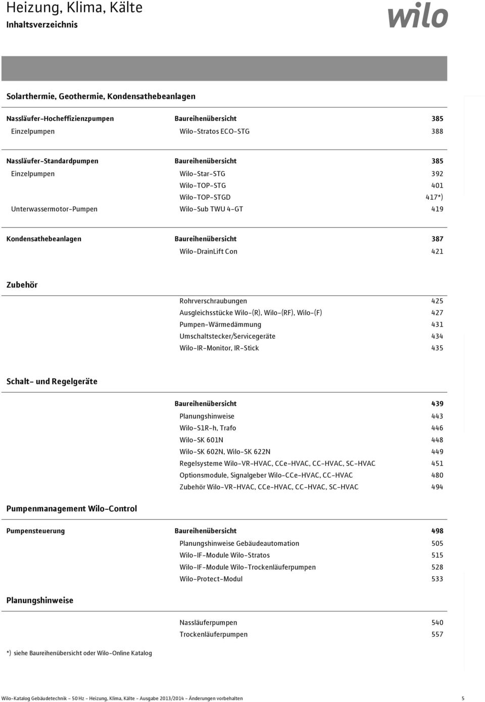 Ausgleichsstücke Wilo-(R), Wilo-(RF), Wilo-(F) 7 Pumpen-Wärmedämmung 3 Umschaltstecker/Servicegeräte 3 Wilo-IR-Monitor, IR-Stick 3 Wasserversorgung Schalt- und Regelgeräte Baureihenübersicht 39