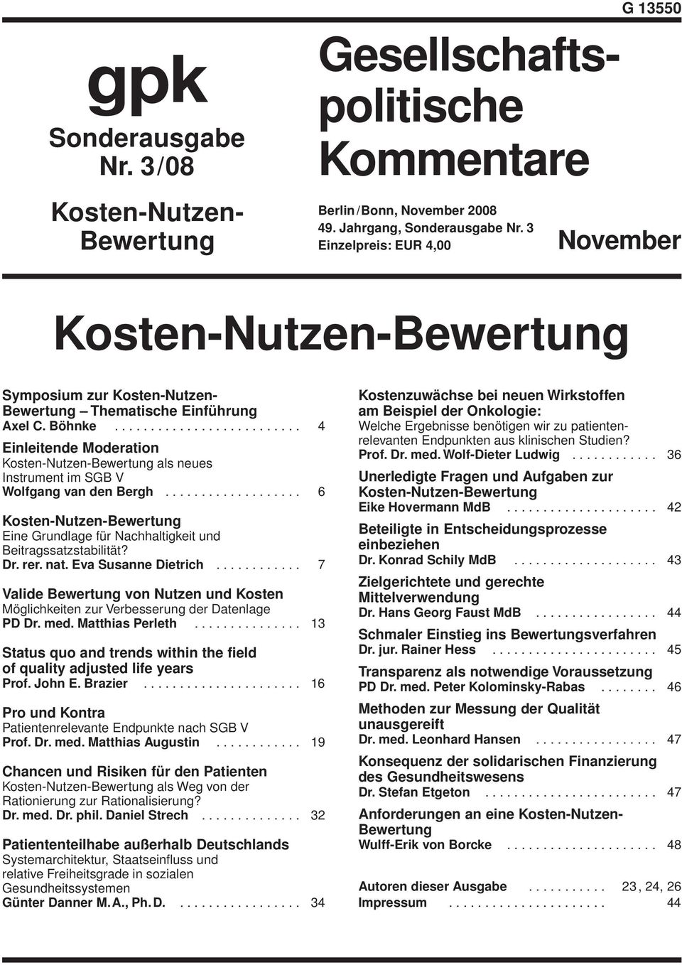 3 Einzelpreis: EUR 4,00 November Kosten-Nutzen-Bewertung Symposium zur Kosten-Nutzen- Bewertung Thematische Einführung Axel C. Böhnke.