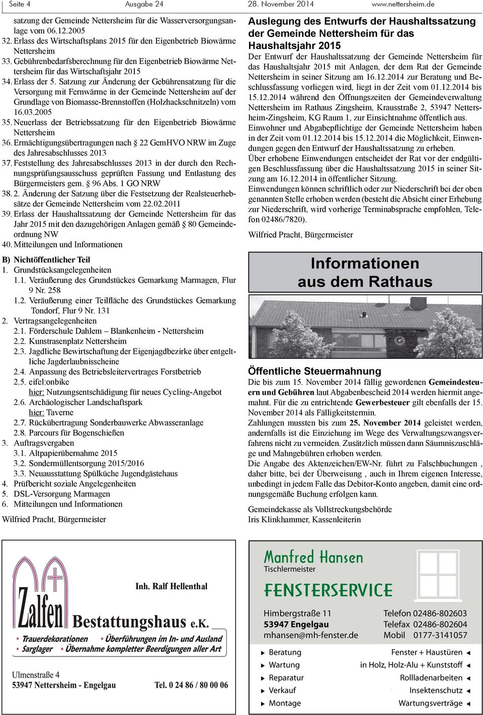 Satzung zur Änderung der Gebührensatzung für die Versorgung mit Fernwärme in der Gemeinde Nettersheim auf der Grundlage von Biomasse-Brennstoffen (Holzhackschnitzeln) vom 16.03.2005 35.