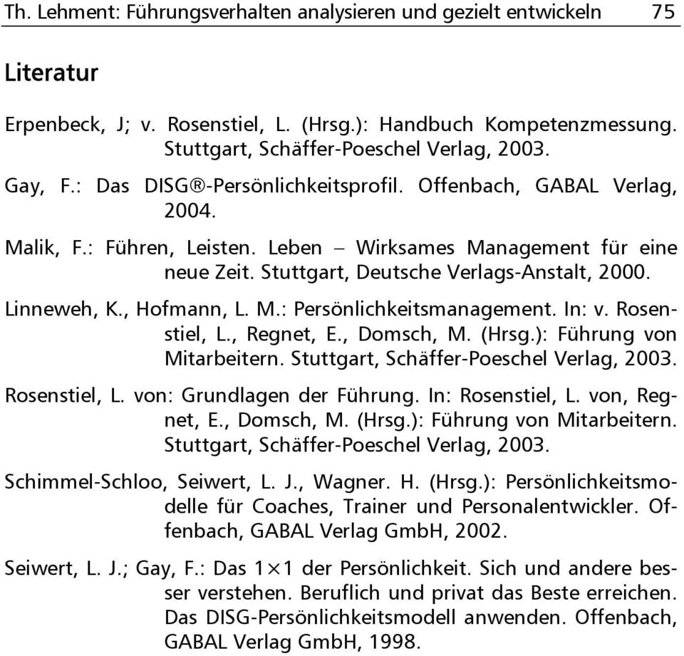 , Hofmann, L. M.: Persönlichkeitsmanagement. In: v. Rosenstiel, L., Regnet, E., Domsch, M. (Hrsg.): Führung von Mitarbeitern. Stuttgart, Schäffer-Poeschel Verlag, 2003. Rosenstiel, L. von: Grundlagen der Führung.