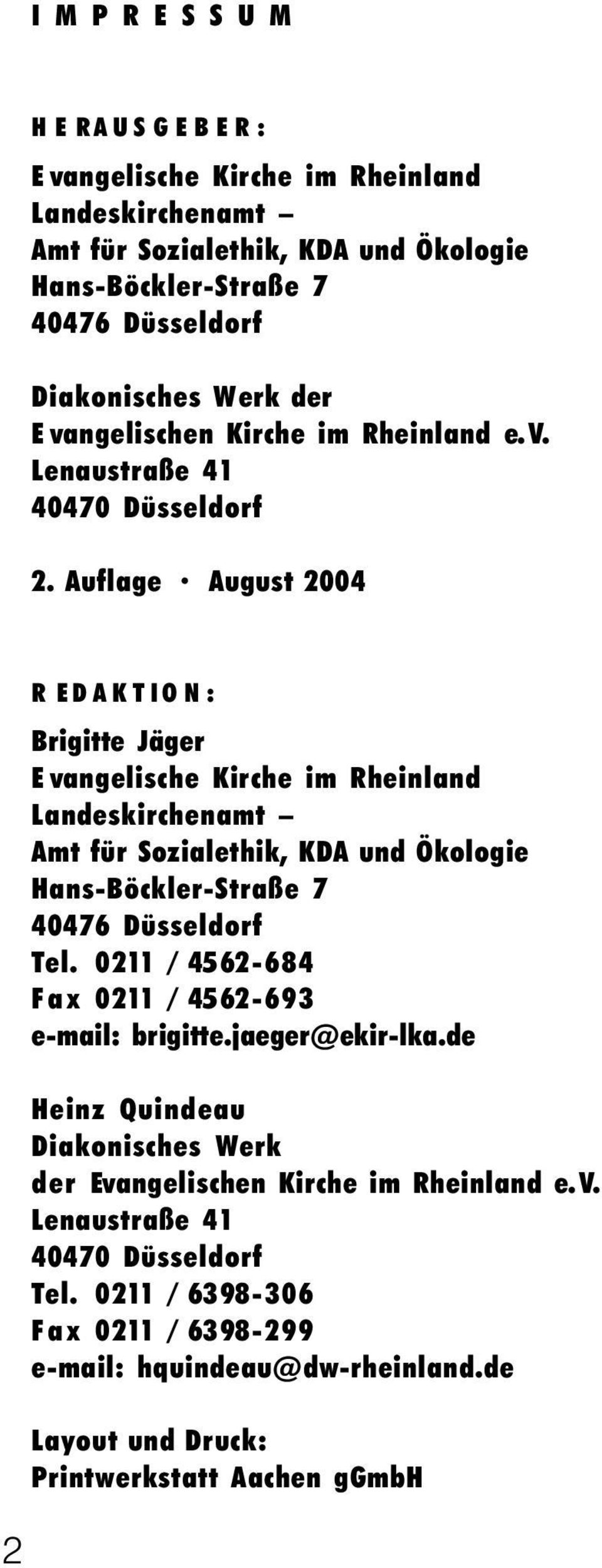 Aflage Agst 2004 2 R EDAKTION: Brigitte Jäger E vangelische Kirche im Rheinland Landeskirchenamt Amt für Sozialethik, KDA nd Ökologie Hans-Böckler-Straße 7 40476 Düsseldorf Tel.