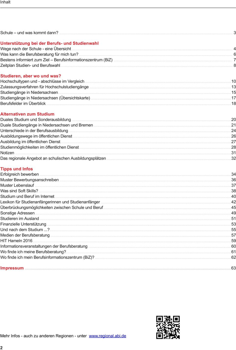 .. 10 Zulassungsverfahren für Hochschulstudiengänge... 13 Studiengänge in Niedersachsen... 15 Studiengänge in Niedersachsen (Übersichtskarte)... 17 Berufsfelder im Überblick.