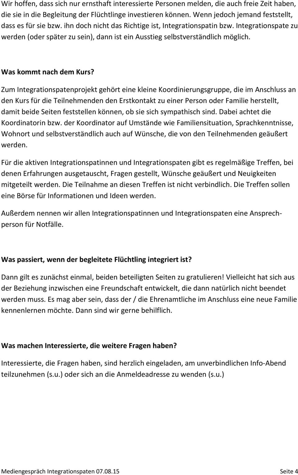 Integrationspate zu werden (oder später zu sein), dann ist ein Ausstieg selbstverständlich möglich. Was kommt nach dem Kurs?