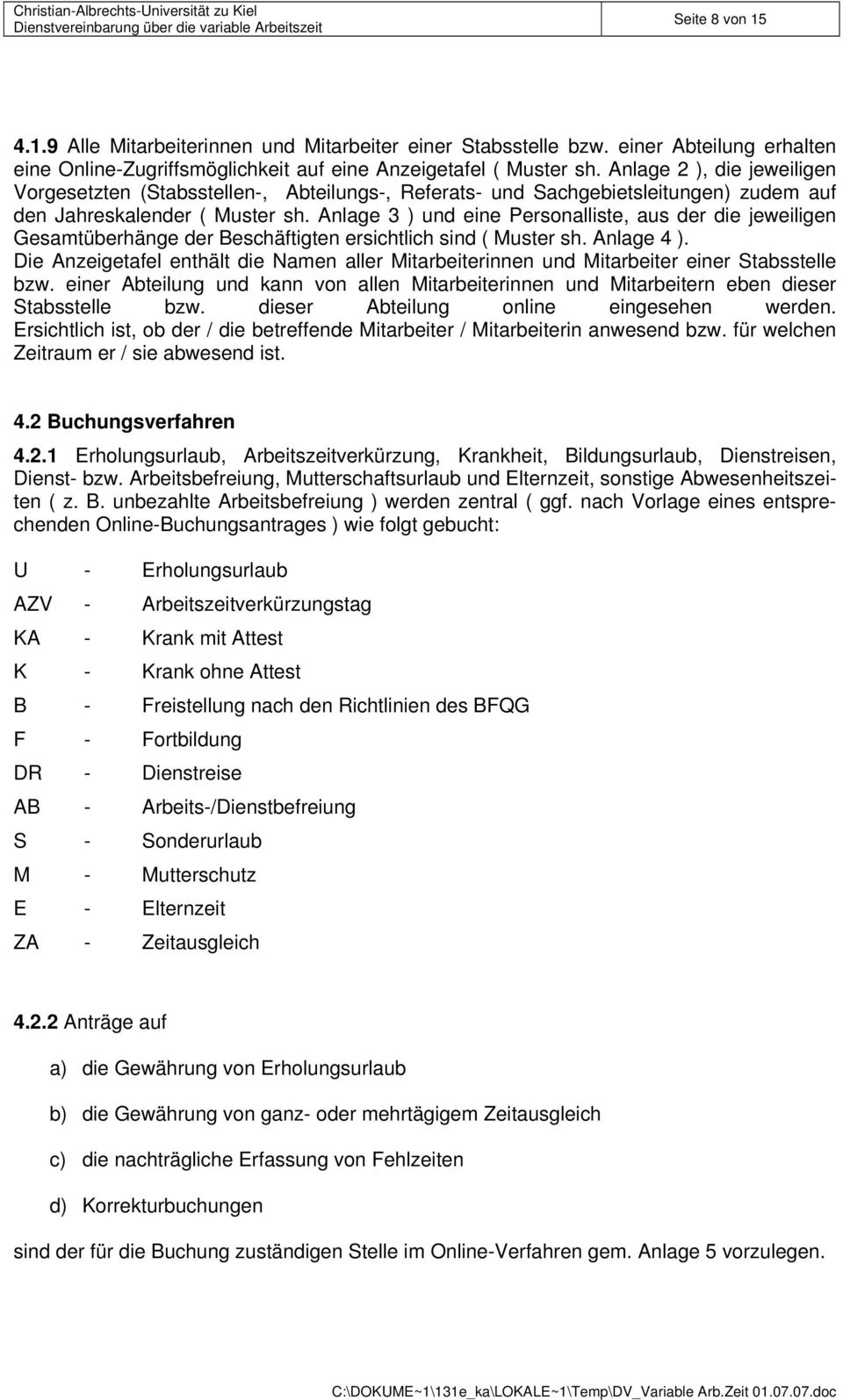 Anlage 3 ) und eine Personalliste, aus der die jeweiligen Gesamtüberhänge der Beschäftigten ersichtlich sind ( Muster sh. Anlage 4 ).