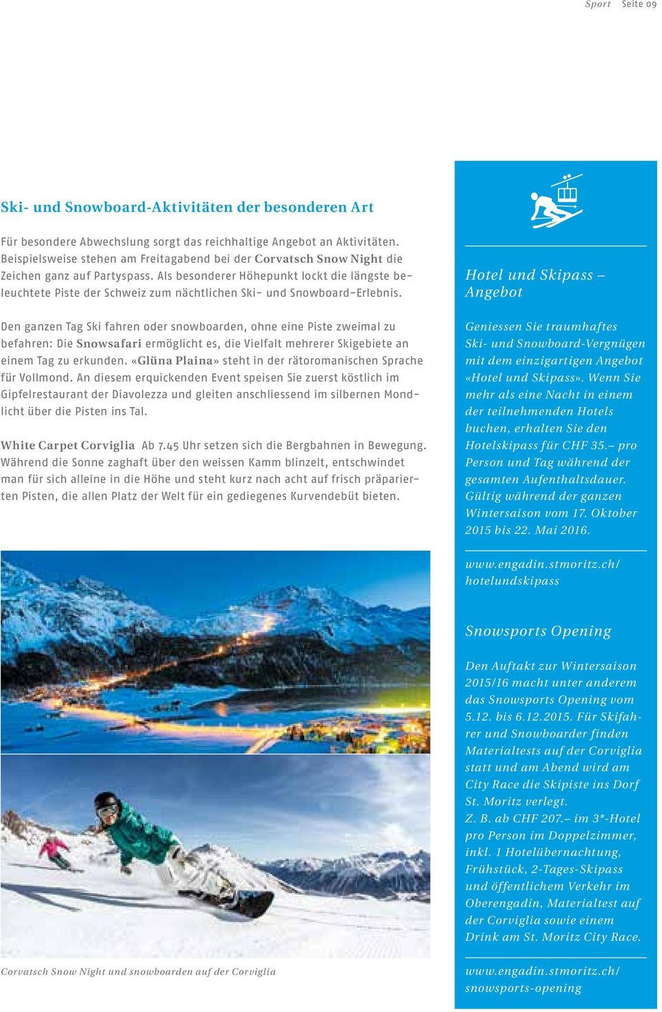 Als besonderer Höhepunkt lockt die längste beleuchtete Piste der Schweiz zum nächtlichen Ski- und Snowboard-Erlebnis.