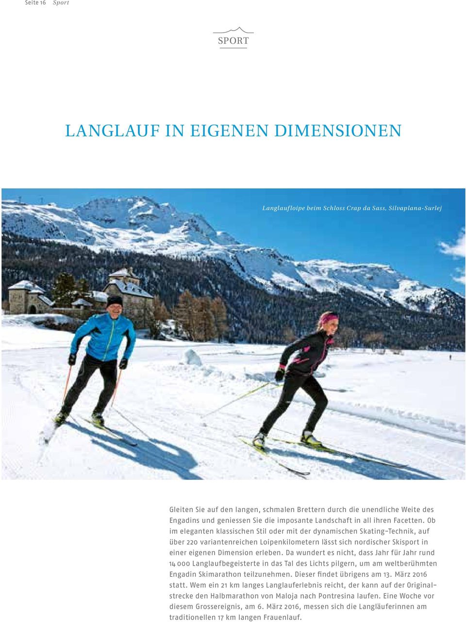 Ob im eleganten klassischen Stil oder mit der dynamischen Skating-Technik, auf über 220 variantenreichen Loipenkilometern lässt sich nordischer Skisport in einer eigenen Dimension erleben.