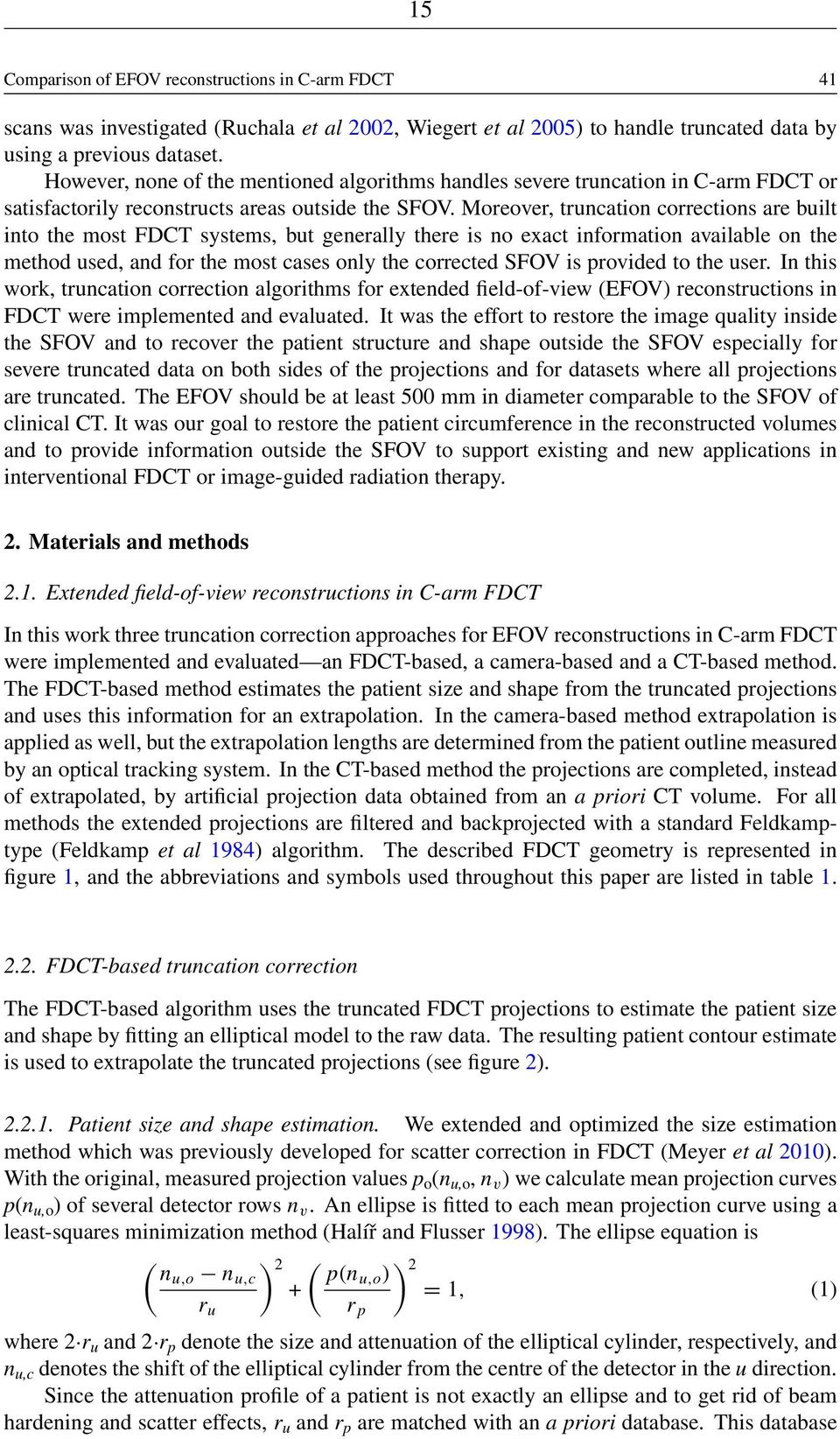 Moreover, truncation corrections are built into the most FDCT systems, but generally there is no exact information available on the method used, and for the most cases only the corrected SFOV is