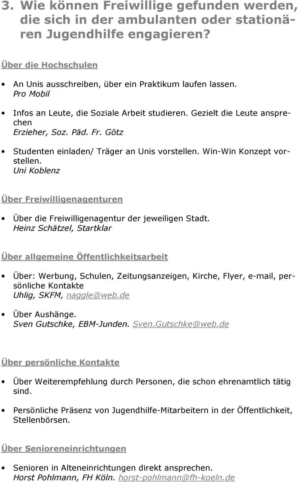 Uni Koblenz Über Freiwilligenagenturen Über die Freiwilligenagentur der jeweiligen Stadt.