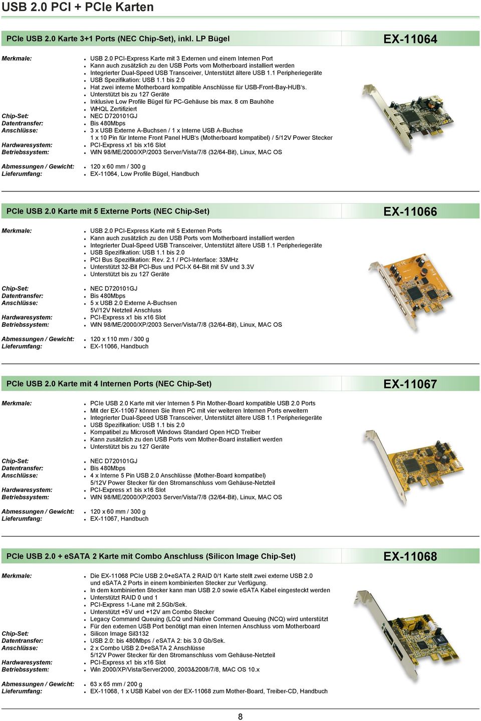 1 Peripheriegeräte USB Spezifikation: USB 1.1 bis 2.0 Hat zwei interne Motherboard kompatible Anschlüsse für USB-Front-Bay-HUB s.