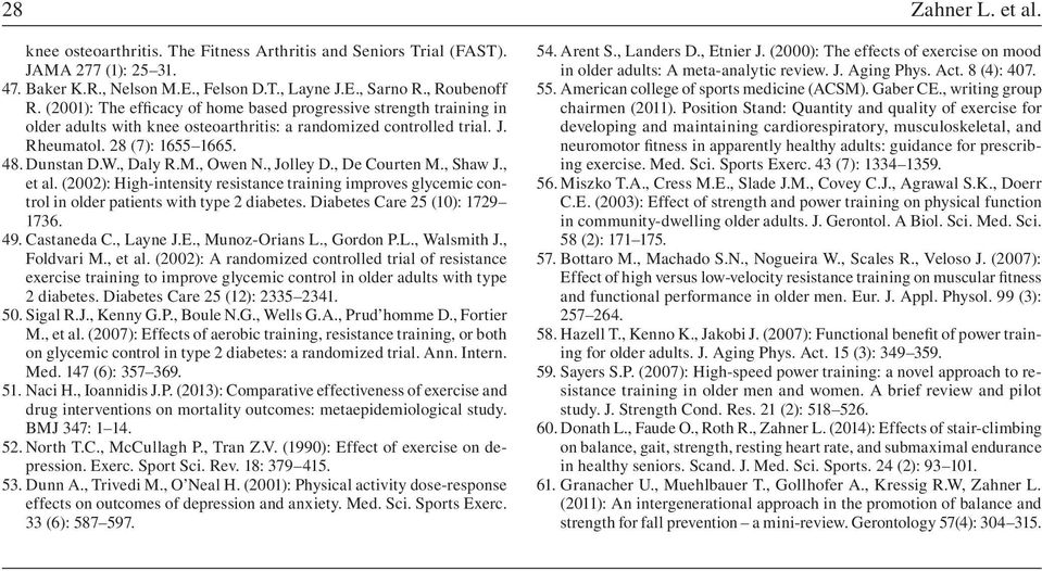 , Owen N., Jolley D., De Courten M., Shaw J., et al. (2002): High-intensity resistance training improves glycemic control in older patients with type 2 diabetes. Diabetes Care 25 (10): 1729 1736. 49.