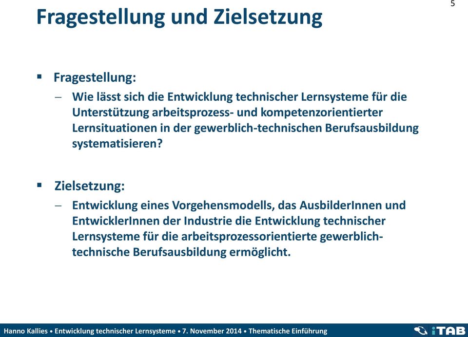 Zielsetzung: Entwicklung eines Vorgehensmodells, das AusbilderInnen und EntwicklerInnen der Industrie die Entwicklung technischer