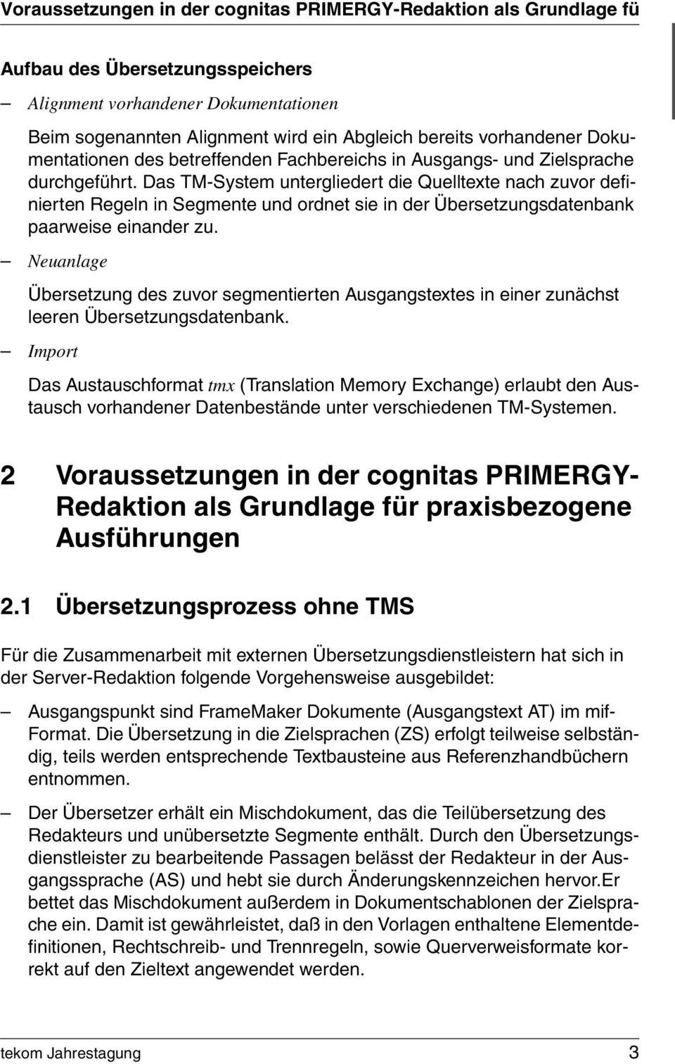 Das TM-System untergliedert die Quelltexte nach zuvor definierten Regeln in Segmente und ordnet sie in der Übersetzungsdatenbank paarweise einander zu.