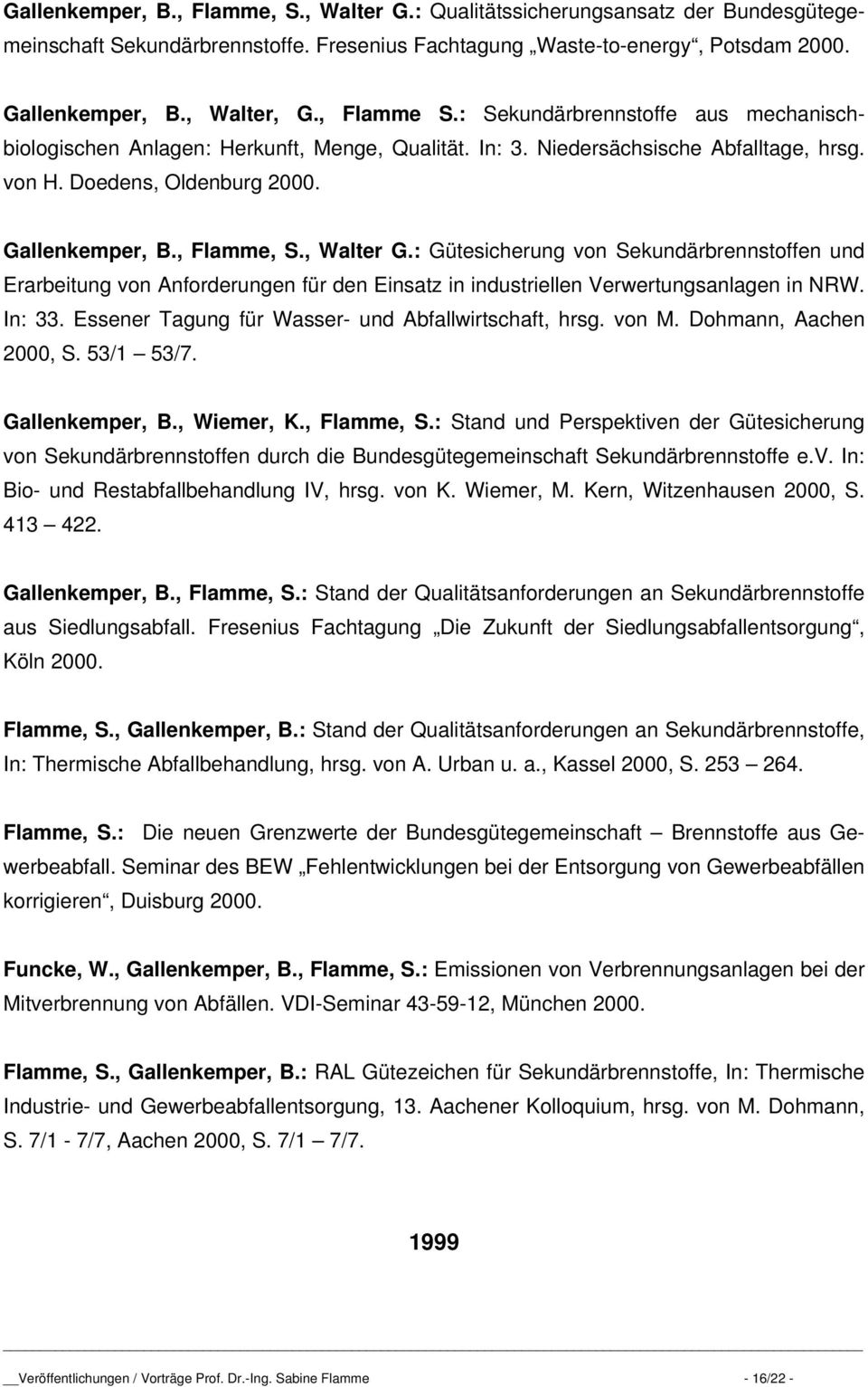, Walter G.: Gütesicherung von Sekundärbrennstoffen und Erarbeitung von Anforderungen für den Einsatz in industriellen Verwertungsanlagen in NRW. In: 33.