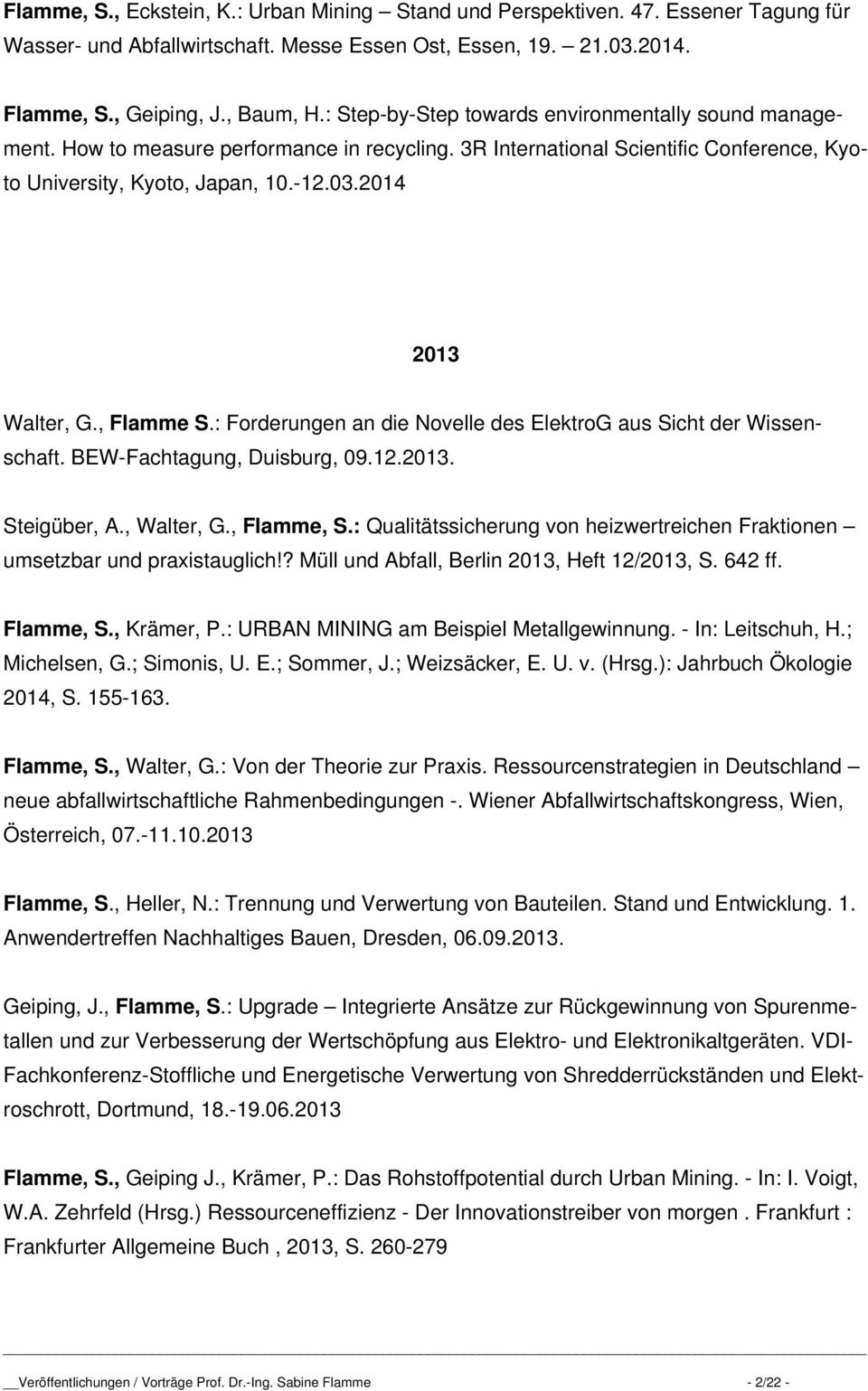 , Flamme S.: Forderungen an die Novelle des ElektroG aus Sicht der Wissenschaft. BEW-Fachtagung, Duisburg, 09.12.2013. Steigüber, A., Walter, G., Flamme, S.