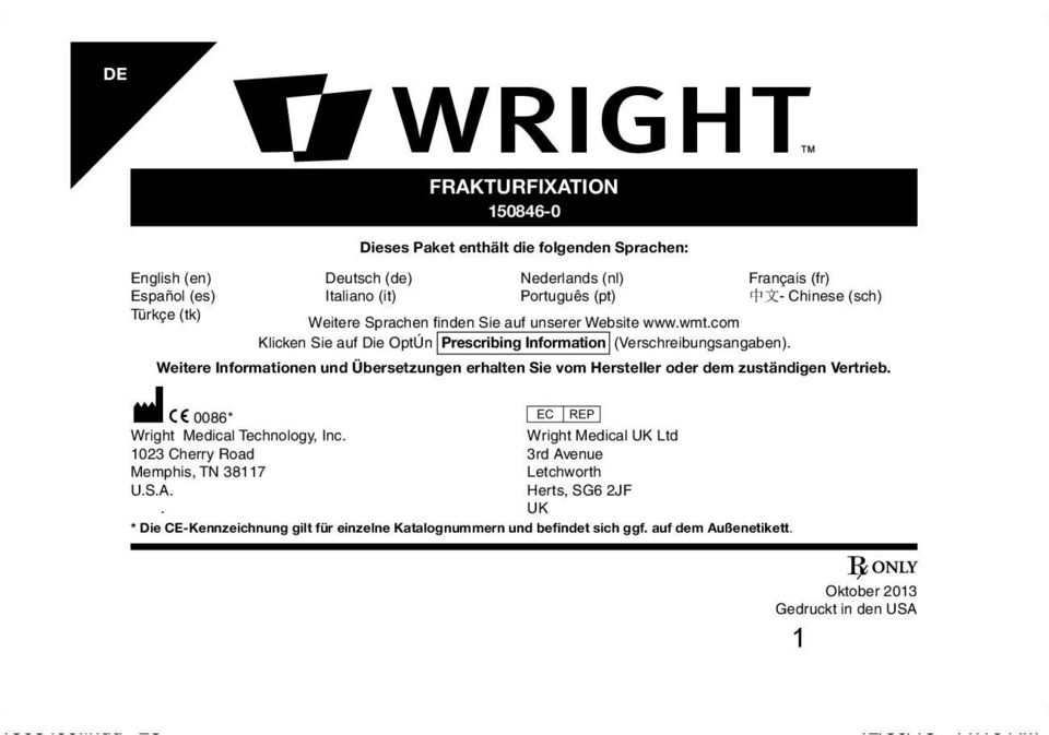 Weitere Informationen und Übersetzungen erhalten Sie vom Hersteller oder dem zuständigen Vertrieb. M C 0086* P Wright Medical Technology, Inc.
