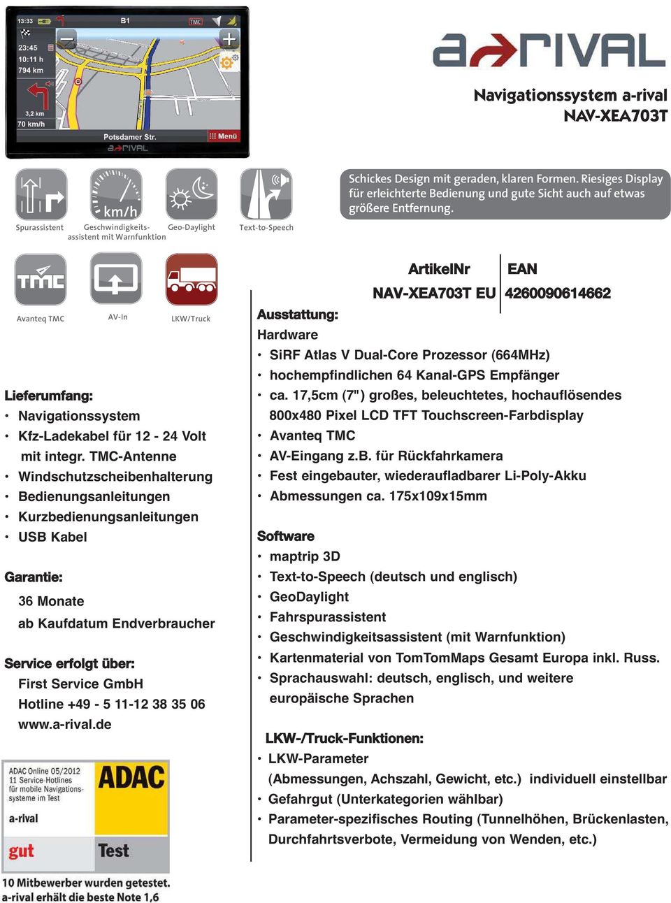 TMC-Antenne ung Bedienungsanleitungen Kurzbedienungsanleitungen USB Kabel ab Kaufdatum Endverbraucher Service erfolgt über: First Service GmbH Hotline +49-5 11-12 38 35 06 www.a-rival.