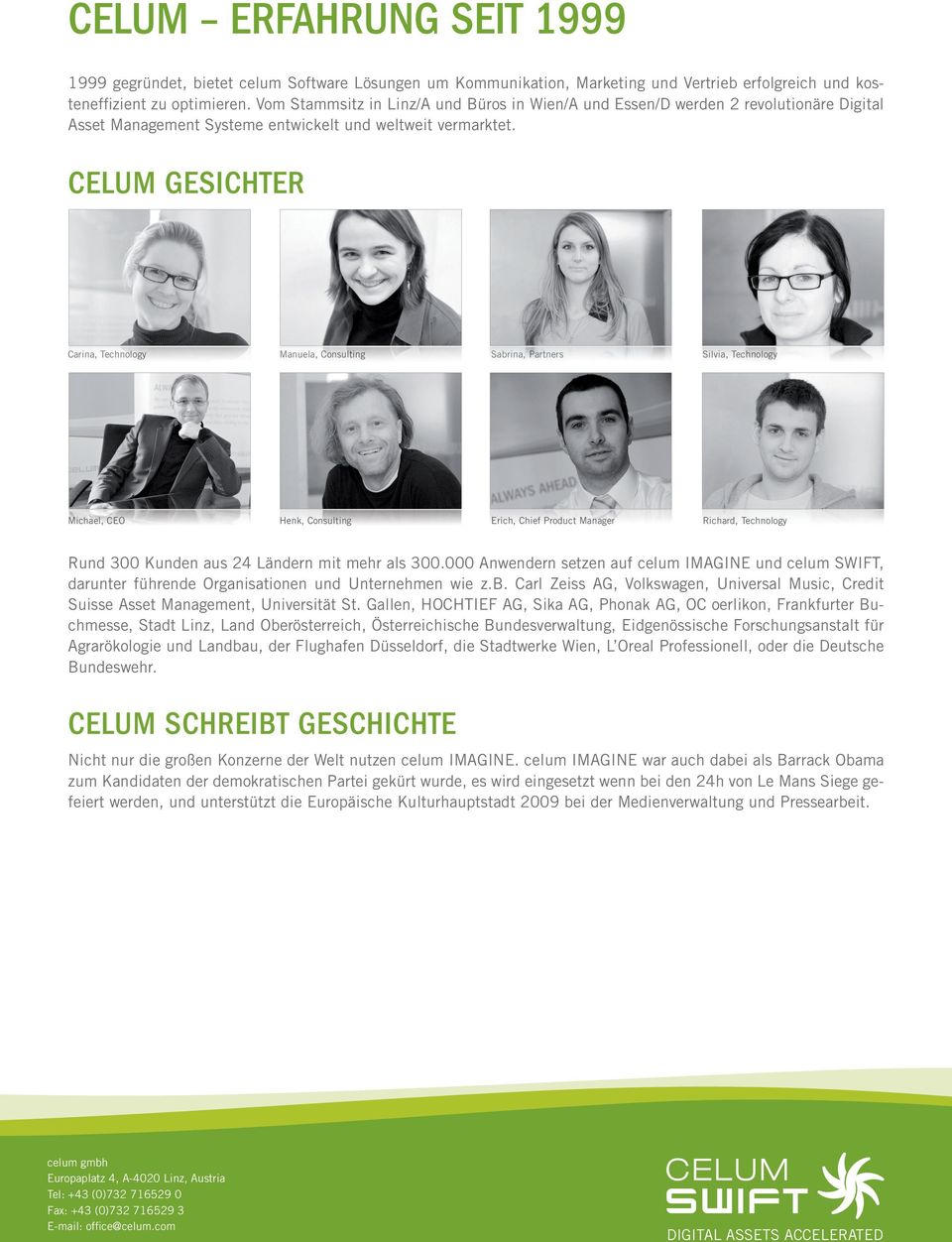 CELUM Gesichter Carina, Technology Manuela, Consulting Sabrina, Partners Silvia, Technology Michael, CEO Henk, Consulting Erich, Chief Product Manager Richard, Technology Rund 300 Kunden aus 24
