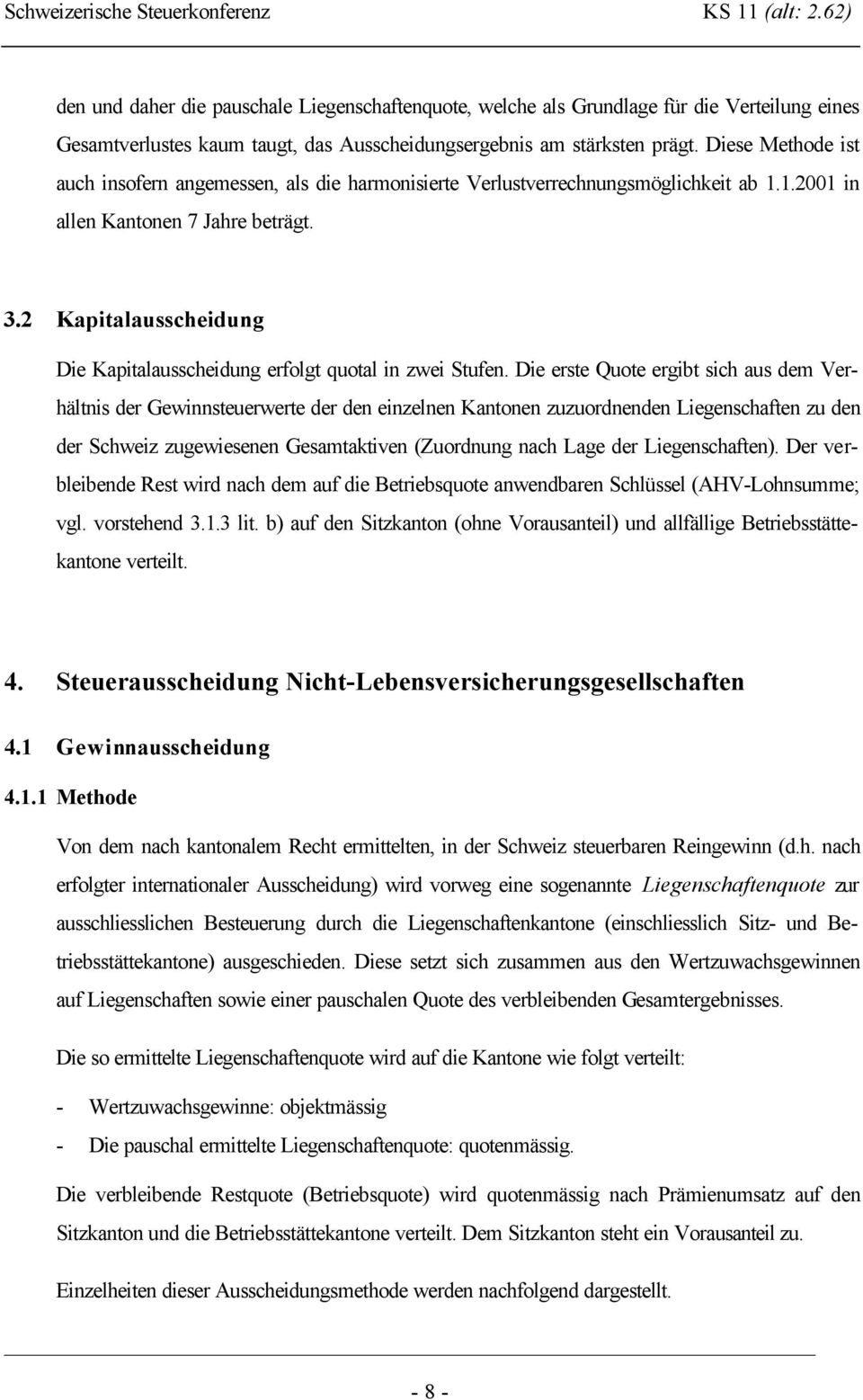 2 Kapitalausscheidung Die Kapitalausscheidung erfolgt quotal in zwei Stufen.