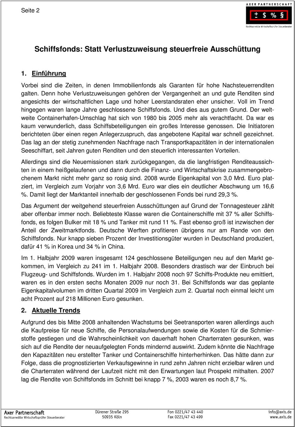 Voll im Trend hingegen waren lange Jahre geschlossene Schiffsfonds. Und dies aus gutem Grund. Der weltweite Containerhafen-Umschlag hat sich von 1980 bis 2005 mehr als verachtfacht.