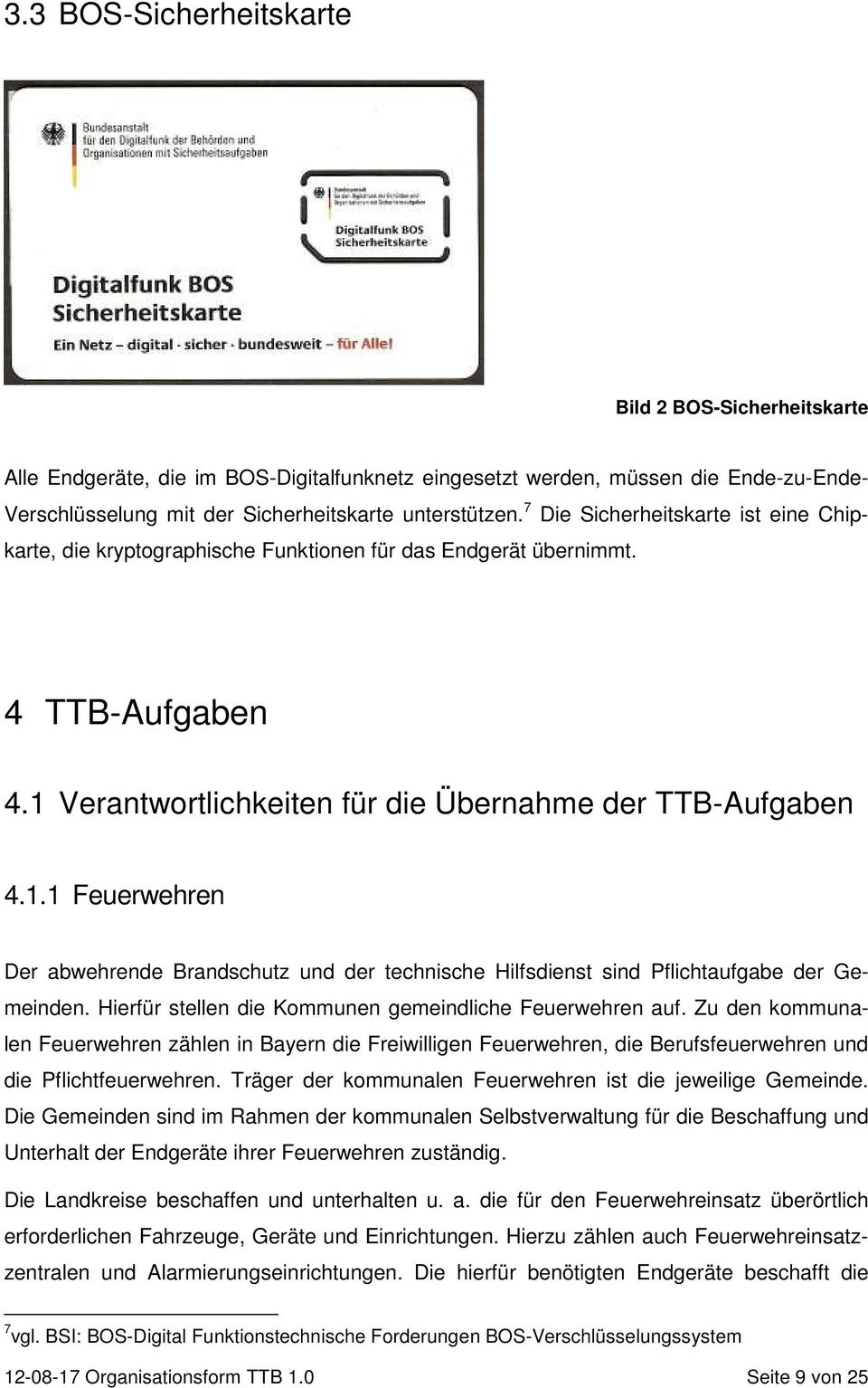 Verantwortlichkeiten für die Übernahme der TTB-Aufgaben 4.1.1 Feuerwehren Der abwehrende Brandschutz und der technische Hilfsdienst sind Pflichtaufgabe der Gemeinden.