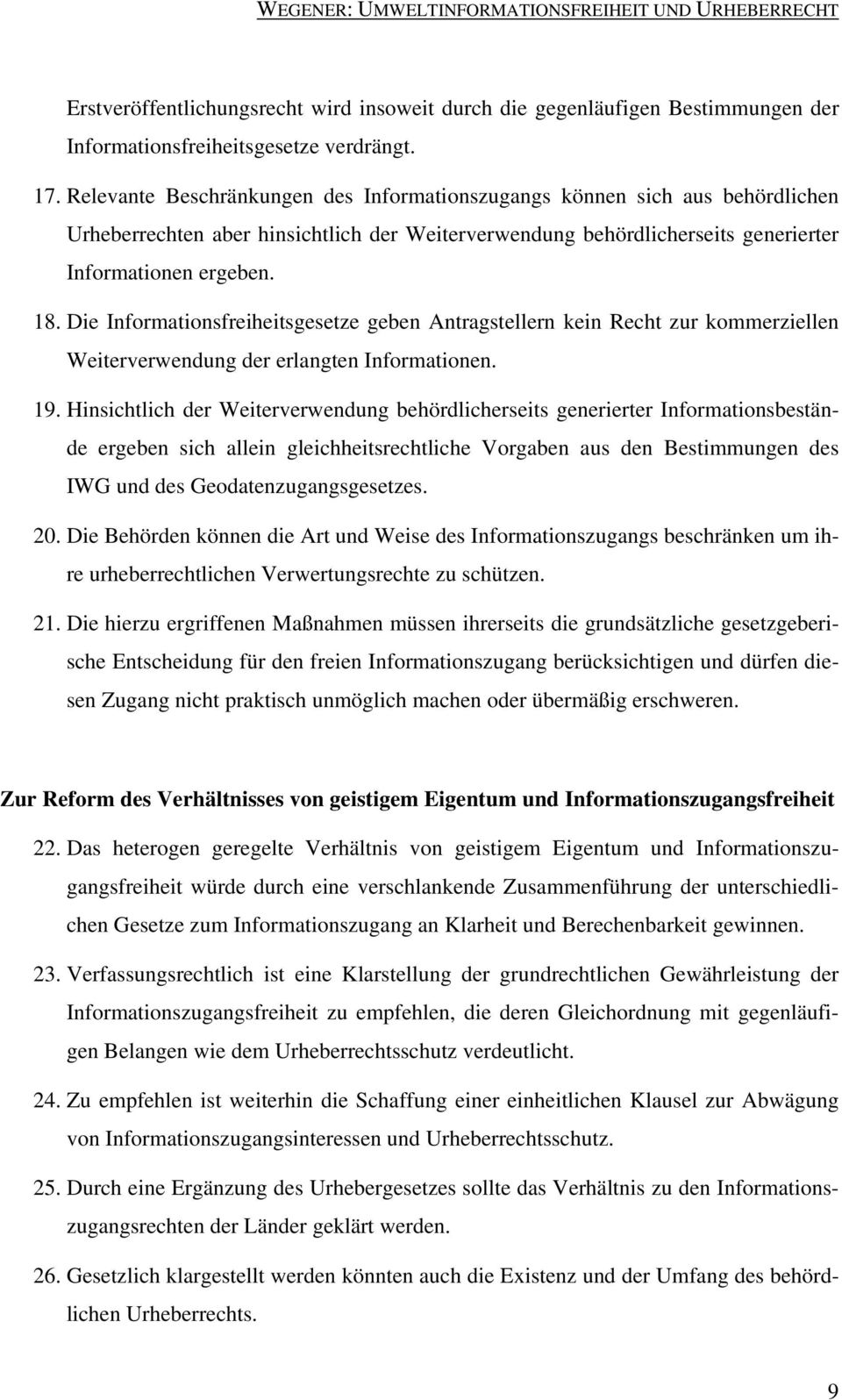 Die Informationsfreiheitsgesetze geben Antragstellern kein Recht zur kommerziellen Weiterverwendung der erlangten Informationen. 19.