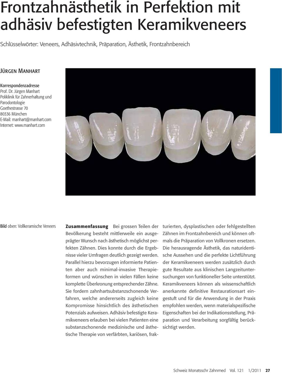 manhart.com Internet: www.manhart.com Bild oben: Vollkeramische Veneers Zusammenfassung Bei grossen Teilen der Bevölkerung besteht mittlerweile ein ausgeprägter Wunsch nach ästhetisch möglichst perfekten Zähnen.