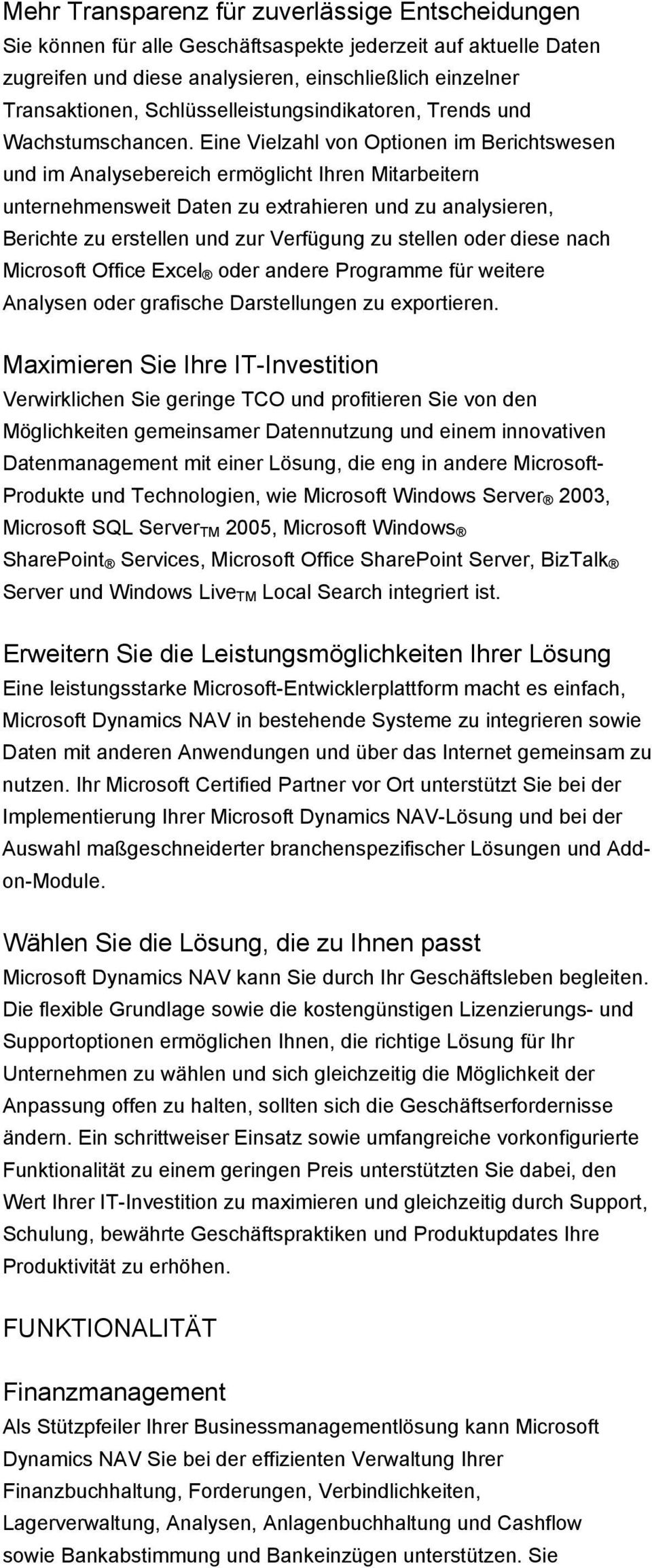 Eine Vielzahl von Optionen im Berichtswesen und im Analysebereich ermöglicht Ihren Mitarbeitern unternehmensweit Daten zu extrahieren und zu analysieren, Berichte zu erstellen und zur Verfügung zu