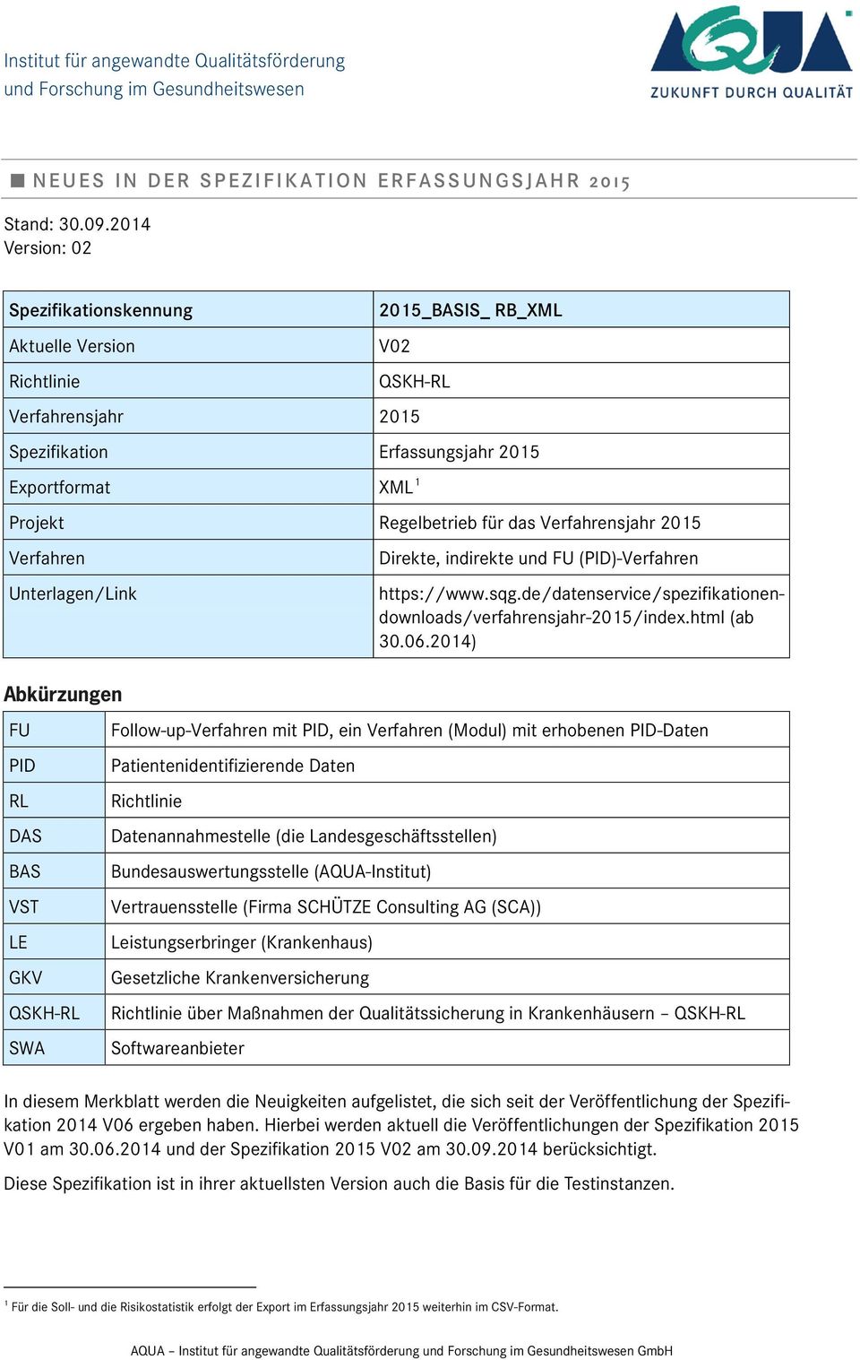 Verfahrensjahr 2015 Verfahren Unterlagen/Link Direkte, indirekte und FU (PID)-Verfahren https://www.sqg.de/datenservice/spezifikationendownloads/verfahrensjahr-2015/index.html (ab 30.06.