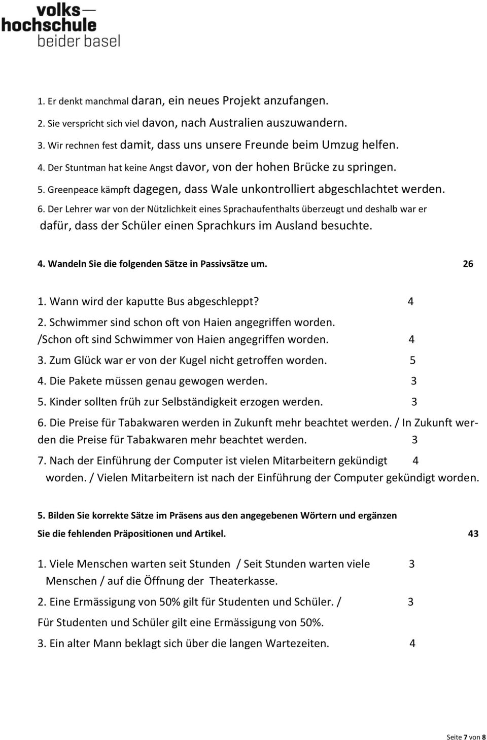 Der Lehrer war von der Nützlichkeit eines Sprachaufenthalts überzeugt und deshalb war er dafür, dass der Schüler einen Sprachkurs im Ausland besuchte. 4.