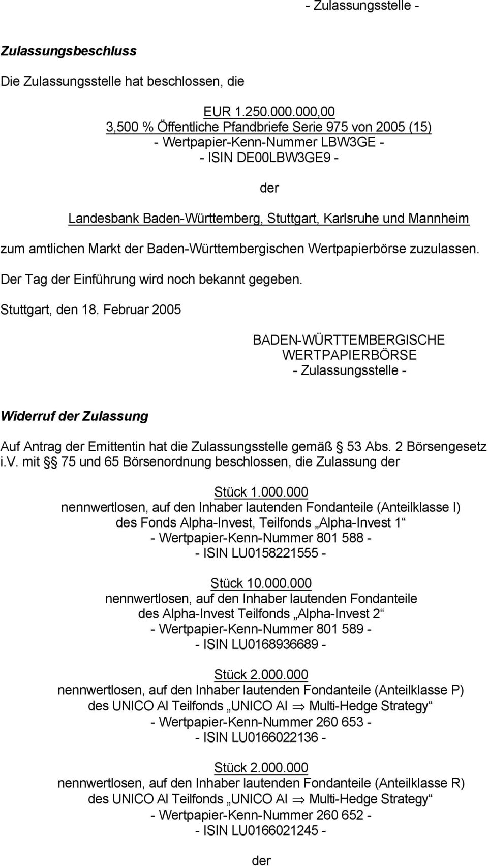 Markt Baden-Württembergischen Wertpapierbörse zuzulassen. Der Tag Einführung wird noch bekannt gegeben. Stuttgart, den 18.