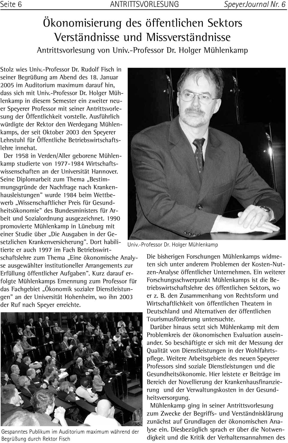 Ausführlich würdigte der Rektor den Werdegang Mühlenkamps, der seit Oktober 2003 den Speyerer Lehrstuhl für Öffentliche Betriebswirtschaftslehre innehat.